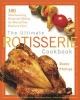 The Ultimate Rotisserie Cookbook - 300 Mouthwatering Recipes for Making the Most of Your Rotisserie Oven (Paperback) - Diane Phillips Photo