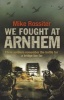 We Fought at Arnhem (Paperback) - Mike Rossiter Photo