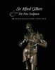 Sir Alfred Gilbert and the New Sculpture - British Sculpture 1850-1930 (Hardcover) - The Fine Art Society in association with Robert Bowman Gallery Photo