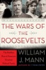 The Wars of the Roosevelts - The Ruthless Rise of America's Greatest Political Family (Hardcover) - William J Mann Photo