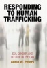 Responding to Human Trafficking - Sex, Gender, and Culture in the Law (Hardcover) - Alicia W Peters Photo