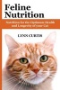 Feline Nutrition - Nutrition for the Optimum Health and Longevity of Your Cat (Paperback) - Lynn Curtis Photo