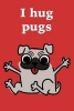 I Hug Pugs - Blank Lined Journal - Small 6x9 - Dog Lover (Paperback) - Passion Imagination Journals Photo