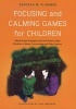 Focusing and Calming Games for Children - Mindfulness Strategies and Activities to Help Children to Relax, Concentrate and Take Control (Paperback) - Deborah M Plummer Photo