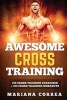 Awesome Cross Training - 100 Cross Training Exercises + 100 Cross Training Workouts (Paperback) - Mariana Correa Photo