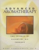 Advanced Aromatherapy - The Science of Essential Oil Therapy (Paperback, US) - Kurt Schnaubelt Photo