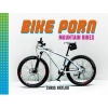 Bike Porn - Mountain Bikes (Hardcover) - Chris Naylor Photo