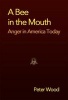 A Bee in the Mouth - Anger in America Now (Hardcover) - Peter Wood Photo