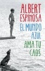 El Mundo Azul - Ama Tu Caos (English, Spanish, Paperback) - Albert Espinosa Photo