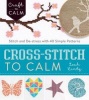 Cross Stitch to Calm - Stitch and De-Stress with 40 Simple Patterns (Paperback) - Leah Lintz Photo