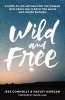 Wild and Free - A Hope-Filled Anthem for the Woman Who Feels She is Both Too Much and Never Enough (Paperback) - Jess Connolly Photo