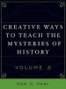 Creative Ways to Teach the Mysteries of History, v. 2 (Paperback) - Ron Hans Pahl Photo