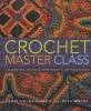 Crochet Master Class - Lessons and Projects from Today's Top Crocheters (Paperback) - Jean Leinhauser Photo