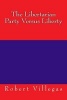 The Libertarian Party Versus Liberty (Paperback) - Robert Villegas Photo