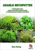 Arable Bryophytes - A Field Guide to the Mosses, Liverworts, and Hornworts of Cultivated Land in Britain and Ireland (Paperback) - Ron D Porley Photo