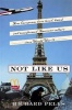 Not Like Us - How Europeans Have Loved, Hated, and Transformed American Culture Since World War II (Paperback, New ed) - Richard H Pells Photo