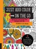 Just Add Color on the Go - 100 Designs to Relax and Color Anywhere, Anytime - Includes Botanical, Folk Art, and Geometric Artwork + 6 Full-Color Prints (Paperback) - Lisa Congdon Photo