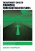 The Authority Guide to Financial Forecasting for SMEs - Pain-Free Financials for Finance and Planning (Paperback) - Simon Thompson Photo