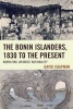 The Bonin Islanders, 1830 to the Present - Narrating Japanese Nationality (Hardcover) - David Chapman Photo