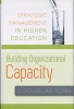 Building Organizational Capacity - Strategic Management in Higher Education (Hardcover) - J Douglas Toma Photo