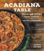 Acadiana Table - Cajun and Creole Home Cooking from the Heart of Louisiana (Hardcover) - George Graham Photo