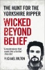 Wicked Beyond Belief - The Hunt for the Yorkshire Ripper (Paperback) - Michael Bilton Photo