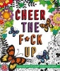 Cheer the F*ck Up - Positive Sh*t to Color Yourself Happy (Paperback) - Caitlin Peterson Photo