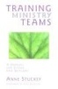 Training Ministry Teams - A Manual for Elders and Deacons; Foreword by Sven Eriksson (Paperback) - Anne Stuckey Photo