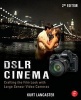 DSLR Cinema - Crafting the Film Look with Large Sensor Video Cameras (Paperback, 2nd Revised edition) - Kurt Lancaster Photo