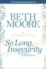 So Long, Insecurity - You've Been a Bad Friend to Us (Paperback) - Beth Moore Photo