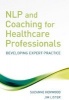 NLP and Coaching for Healthcare Professionals - Developing Expert Practice (Paperback) - Suzanne Henwood Photo