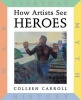 How Artists See Heroes - Myth, History, War, Everyday (Hardcover) - Colleen Carroll Photo