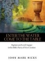 Enter the Water, Come to the Table - Baptism and Lord's Supper in the Bible's Story of New Creation (Paperback) - John Mark Hicks Photo