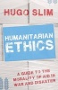 Humanitarian Ethics - A Guide to the Morality of Aid in War and Disaster (Paperback) - Hugo Slim Photo