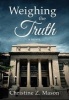 Weighing the Truth (Hardcover) - Christine Z Mason Photo