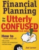 Financial Planning for the Utterly Confused (Paperback, 6th Revised edition) - Joel J Lerner Photo