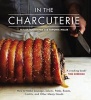 In the Charcuterie - Making Sausage, Salumi, Pates, Roasts, Confits, and Other Meaty Goods (Hardcover) - Toponia Miller Photo