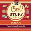 Cool Stuff for School - Creative Handmade Projects for Kids (Hardcover) - Pam Scheunemann Photo