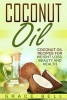 Coconut Oil - Coconut Oil Recipes for Weight Loss, Beauty and Health (Paperback) - Grace Bell Photo