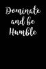 Dominate and Be Humble - Blank Lined Journal - 6x9 - Inspirational (Paperback) - Passion Imagination Journals Photo