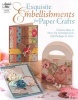 Exquisite Embellishments for Papercraft - Creative Ideas to Dress Up Greeting Cards, Gift Packages & More (Paperback) - Keri Lee Sereika Photo