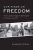 Our Minds on Freedom - Women and the Struggle for Black Equality in Louisiana, 1924-1967 (Hardcover) - Shannon L Frystak Photo