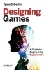 Designing Games - A Guide to Engineering Experiences (Paperback) - Tynan Sylvester Photo