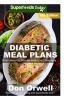 Diabetic Meal Plans - Diabetes Type-2 Quick & Easy Gluten Free Low Cholesterol Whole Foods Diabetic Recipes Full of Antioxidants & Phytochemicals (Paperback) - Don Orwell Photo