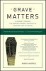 Grave Matters - A Journey Through the Modern Funeral Industry to a Natural Way of Burial (Paperback) - Mark Harris Photo