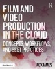 Film and Video Production in the Cloud - Concepts, Workflows, and Best Practices (Paperback) - Jack James Photo