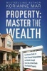 Property - Master the Wealth: The Ultimate Guide to Create Financial Independence and Wealth Through Smart Buy & Hold Cash Flow Rental Property (Paperback) - Korianne Mar Photo