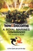 How 2 Become a Royal Marines Commando - The Insiders Guide (Paperback) - Richard McMunn Photo