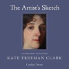 The Artist's Sketch - A Biography of Painter Kate Freeman Clark (Hardcover) - Carolyn J Brown Photo