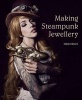 Making Steampunk Jewellery (Paperback) - Nikki Druce Photo